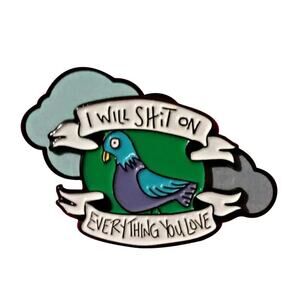 I will Shit On Everything you Love Enamel Pins 315-1